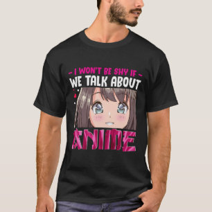 Ich werde nicht scheuen, wenn wir über Anime-Gesch T-Shirt