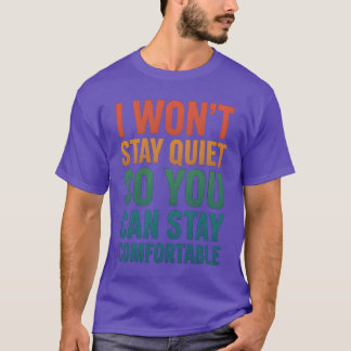 Ich werde nicht still bleiben, damit ihr euch wohl T-Shirt