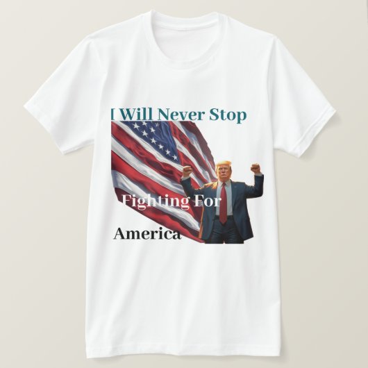 Ich werde nie aufhören, für Amerika zu kämpfen T-Shirt (Design vorne)