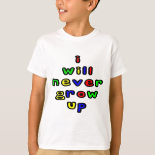 Ich werde nie den T - Shirt eines Kindes erwachsen