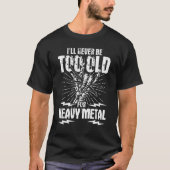 Ich werde nie zu alt sein für Schwermetall T-Shirt (Vorderseite)