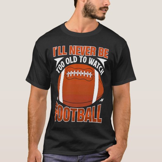 Ich werde nie zu alt sein, um Fußball-Sporttee zu T-Shirt (Vorderseite)