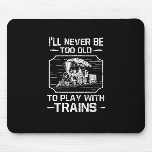 Ich werde nie zu alt sein, um mit Zügen zu spielen Mousepad (Vorne)