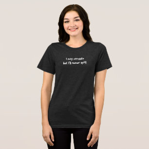 Ich werde niemals aufgeben T-Shirt Tri-Blend Shirt