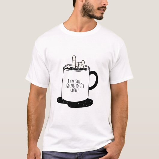 Ich werde noch Kaffee holen T-Shirt (Vorderseite)