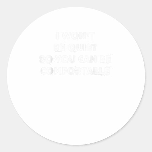 Ich werde ruhig sein, damit du komfortable TShirt Runder Aufkleber (Vorderseite)