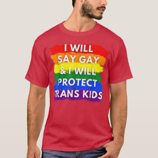 Ich werde sagen, schwul und ich werde Transkinder  T-Shirt