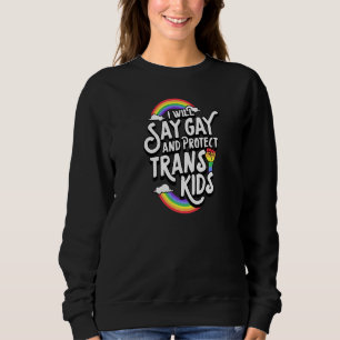 Ich werde sagen, schwul und schützen Trans Kids Fl Sweatshirt
