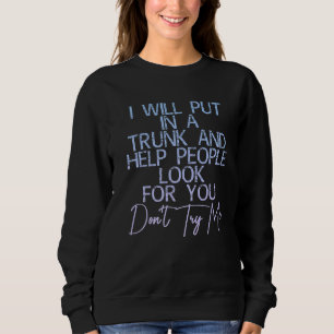 Ich werde Sie in einen Trunk stecken und den Leute Sweatshirt