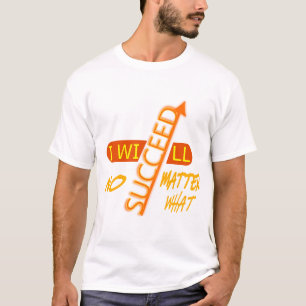 Ich werde unter allen Umständen erfolgreich sein T-Shirt