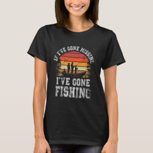 Ich werde vermisst, ich bin angeln gegangen T-Shirt
