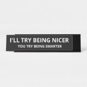 Ich werde versuchen, netter zu sein, du versuchst, schreibtischnamensplakette (Vorderseite )