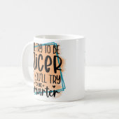 Ich werde versuchen, netter zu sein, wenn du versu kaffeetasse (Vorderseite Links)