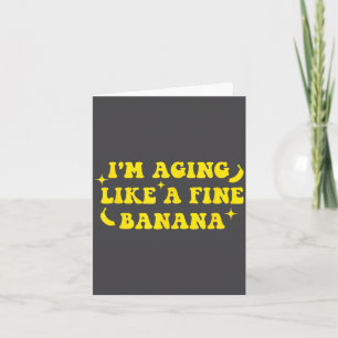 Ich werde wie eine feine Banane älter, lustiges Zi Karte