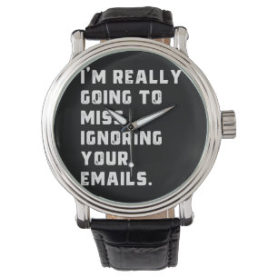 Ich werde wirklich verpassen, Ihre E-Mails zu igno Armbanduhr