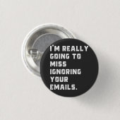 Ich werde wirklich verpassen, Ihre E-Mails zu igno Button (Vorne & Hinten)
