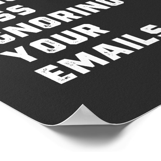 Ich werde wirklich verpassen, Ihre E-Mails zu igno Poster (Ecke)