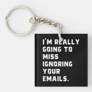 Ich werde wirklich verpassen, Ihre E-Mails zu igno Schlüsselanhänger