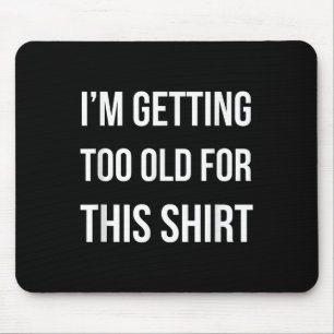 Ich werde zu alt für dieses Shirt lustige Parody G Mousepad