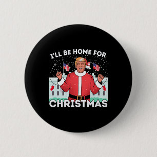Ich werde Zuhause Funny Trump Anhänger Weihnachten Button