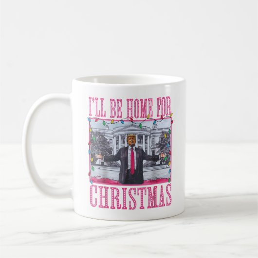 Ich werde Zuhause für Weihnachten lustige Trump-We Kaffeetasse (Links)