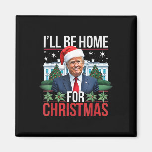 Ich werde Zuhause für Weihnachten lustigen Trump Magnet