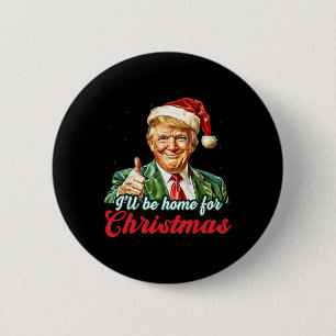 Ich werde Zuhause für Weihnachten Trump Funny Xmas Button