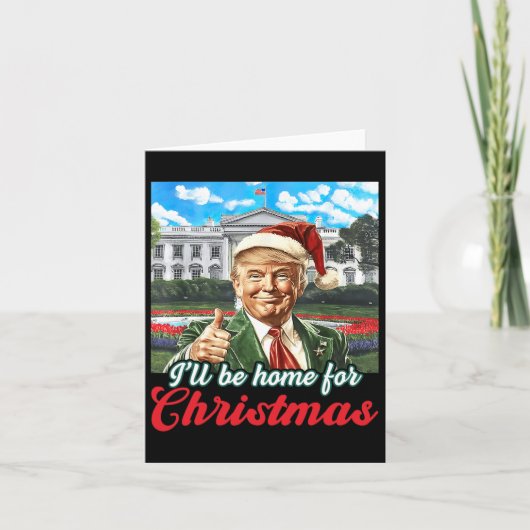 Ich werde Zuhause für Weihnachten Trump Funny Xmas Karte (Vorderseite)