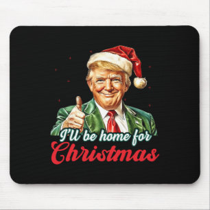 Ich werde Zuhause für Weihnachten Trump Funny Xmas Mousepad