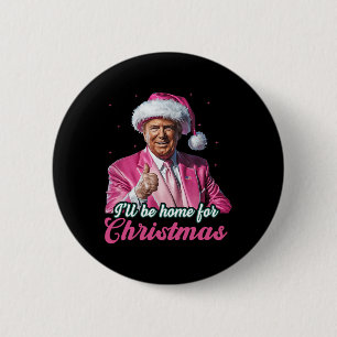 Ich werde Zuhause für Weihnachten Trump lustige We Button