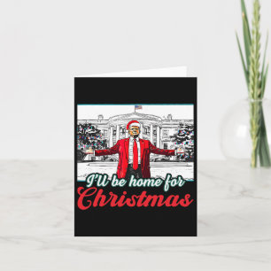 Ich werde Zuhause für Weihnachten Trump lustige We Karte