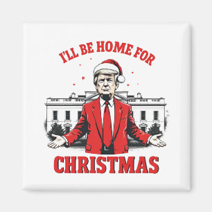 Ich werde Zuhause für Weihnachten Trump Won Inagur Magnet