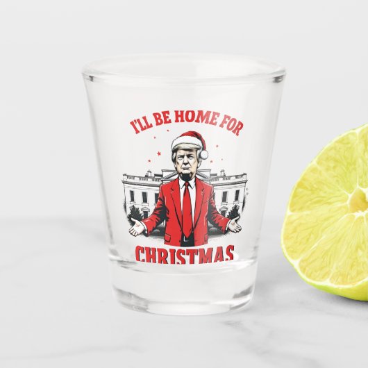 Ich werde Zuhause für Weihnachten Trump Won Inagur Schnapsglas (Vorderseite)