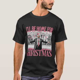 Ich werde Zuhause für Weihnachten Weihnachten Weih T-Shirt