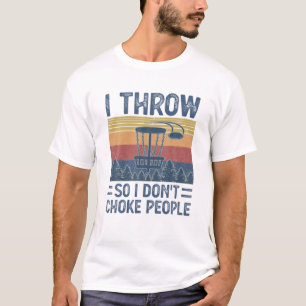 Ich werfe, also würge ich keine Menschen Lustiges T-Shirt