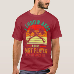 Ich werfe Axes, weil Dart-Spieler auch Helden brau T-Shirt
