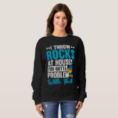 Ich werfe Steine auf Häuser, hast du ein Problem d Sweatshirt (Vorne ganz)