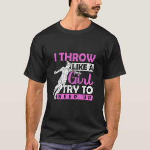 Ich werfe wie ein Mädchen. Versucht mitzuhalten Di T-Shirt