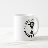 Ich wette, ich könnte das drucken kaffeetasse (VorderseiteRechts)