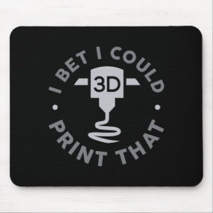 Ich wette, ich könnte das drucken  mousepad