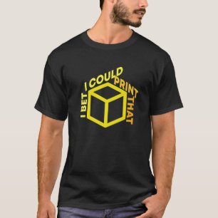 Ich wette, ich könnte dieses 3D-Drucker-Design dr T-Shirt