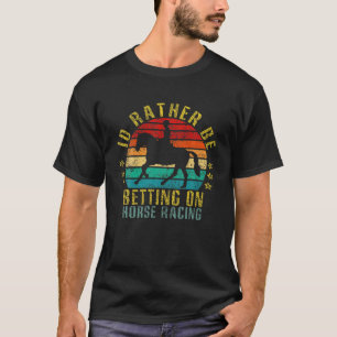 Ich wette lieber auf Pferderennen Funny Retro T-Shirt