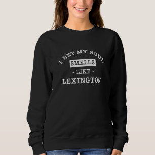 Ich wette, mein Soul riecht wie Lexington Tourist Sweatshirt