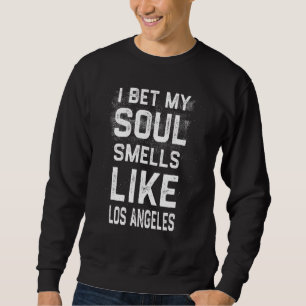 Ich wette, mein Soul riecht wie Los Angeles Heimat Sweatshirt