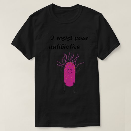 Ich widerstehe Ihren Antibiotika Mikroben unter de T-Shirt (Design vorne)