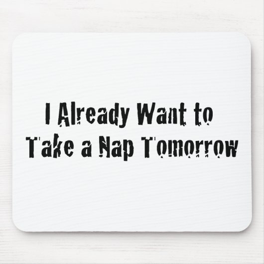 Ich will bereits ein Nickerchen morgen Mousepad (Vorne)
