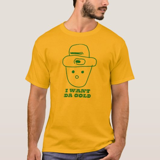 Ich will DA-Gold. An wo DA-Gold? T-Shirt (Vorderseite)