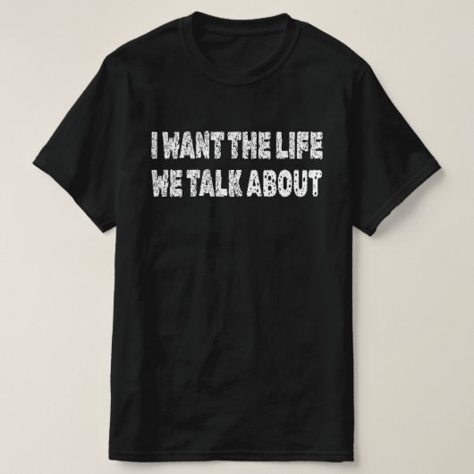 Ich will das Leben, über das wir sprechen T-Shirt (Design vorne)