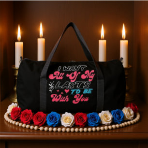 Ich will, dass all meine Letzten mit dir sind Duffle Bag