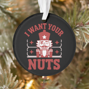 Ich will deine Nüsse Nussknacker Snarky Weihnachte Ornament